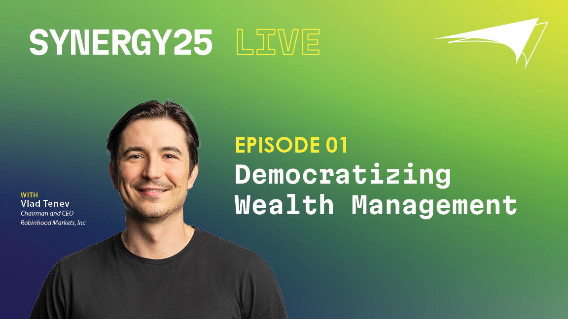 SYNERGY25 Live | EP01 Democratizing Wealth Management with Robinhood Chairman and CEO, Vlad Tenev