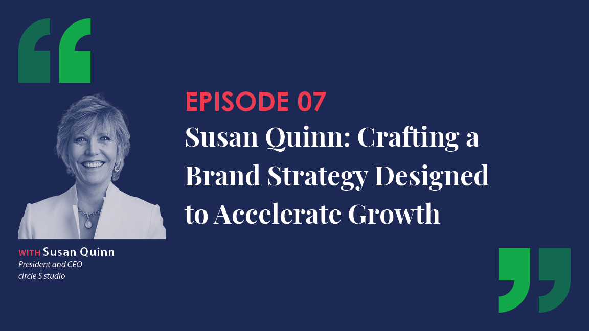 Susan Quinn: Crafting a Brand Strategy Designed to Accelerate Growth