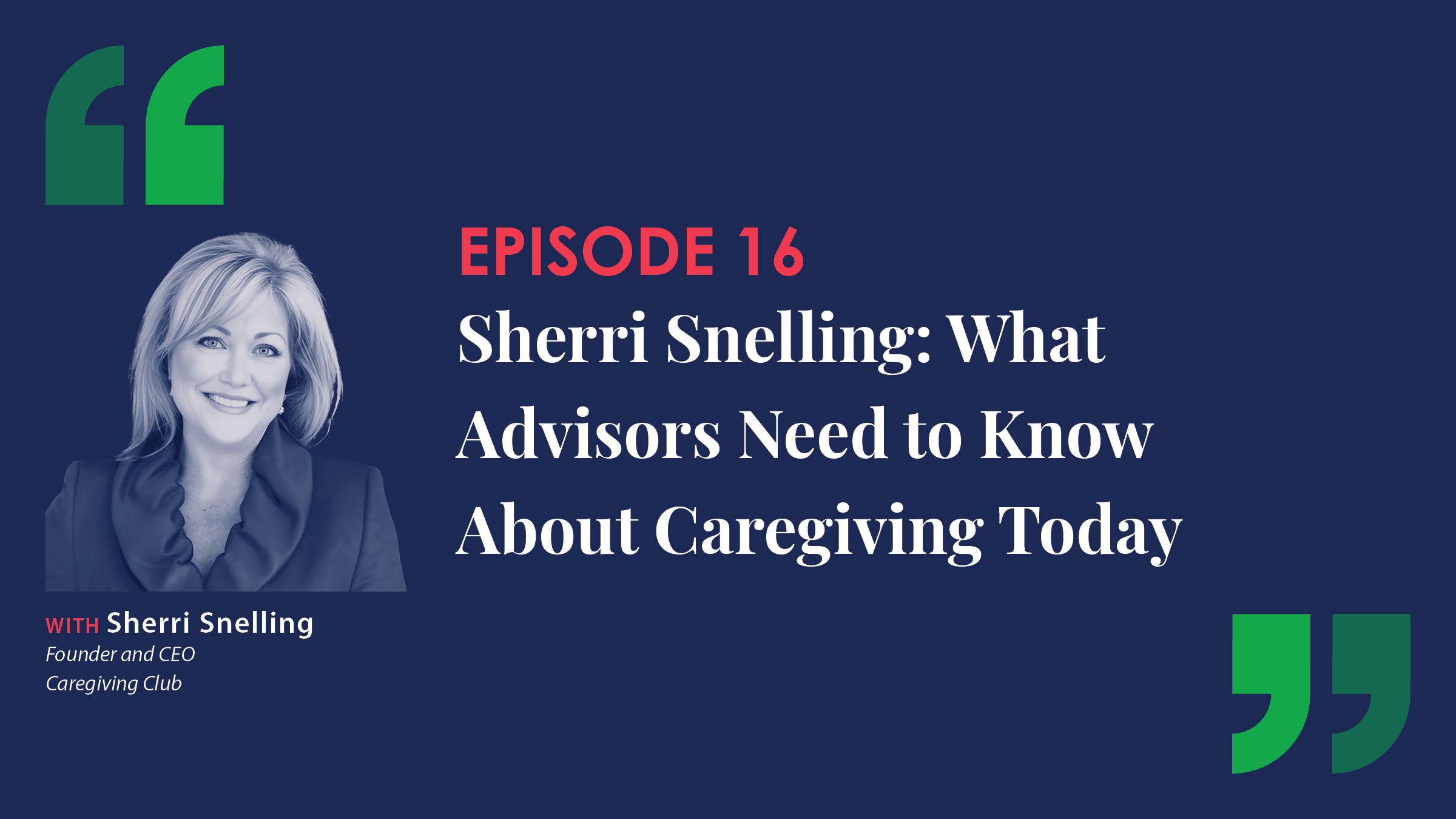 Episode 16 | Sherri Snelling: What Advisors Need to Know About Caregiving Today